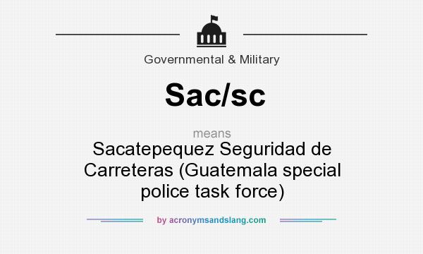 What does Sac/sc mean? It stands for Sacatepequez Seguridad de Carreteras (Guatemala special police task force)