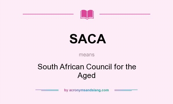 What does SACA mean? It stands for South African Council for the Aged