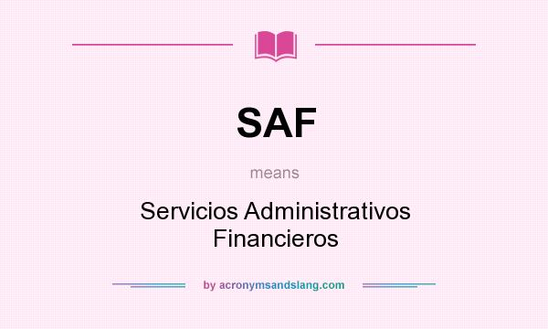What does SAF mean? It stands for Servicios Administrativos Financieros