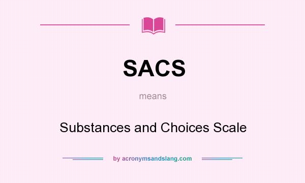 What does SACS mean? It stands for Substances and Choices Scale