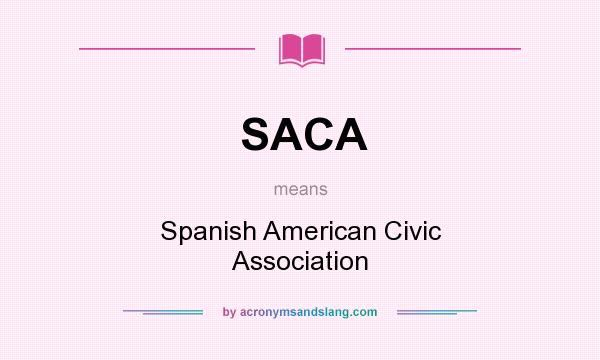 What does SACA mean? It stands for Spanish American Civic Association