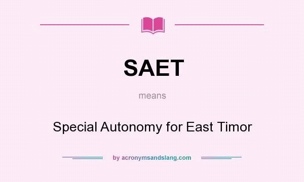 What does SAET mean? It stands for Special Autonomy for East Timor