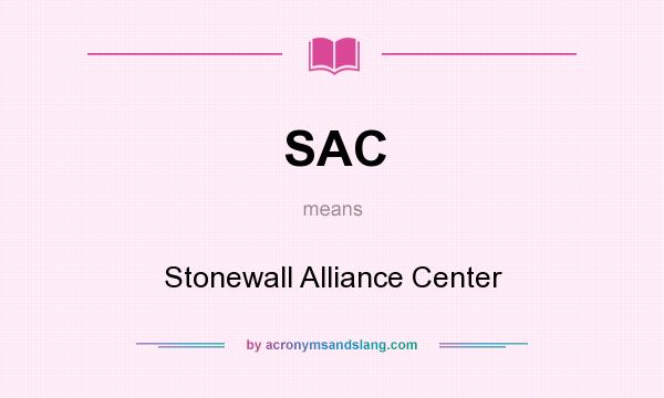 What does SAC mean? It stands for Stonewall Alliance Center