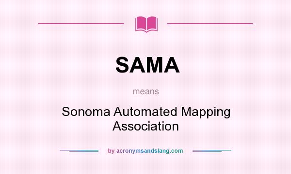 What does SAMA mean? It stands for Sonoma Automated Mapping Association