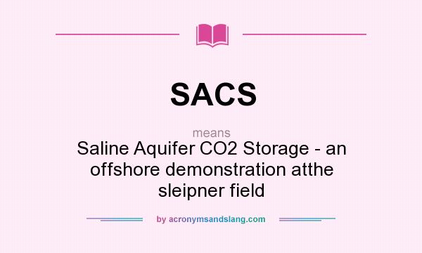 What does SACS mean? It stands for Saline Aquifer CO2 Storage - an offshore demonstration atthe sleipner field