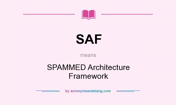 What does SAF mean? It stands for SPAMMED Architecture Framework