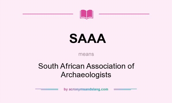 What does SAAA mean? It stands for South African Association of Archaeologists