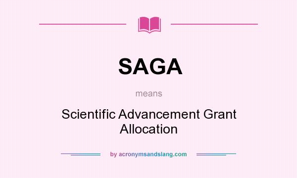 What does SAGA mean? It stands for Scientific Advancement Grant Allocation