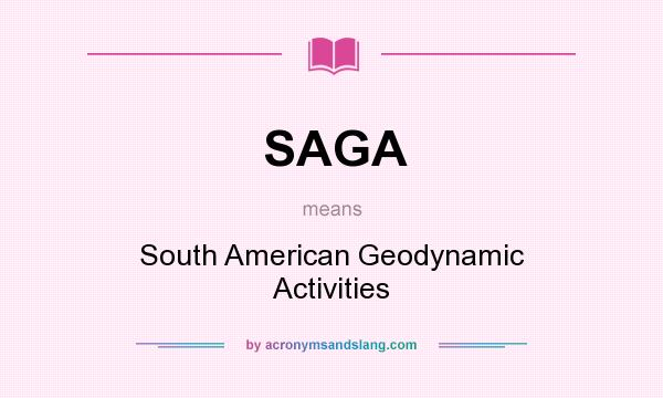 What does SAGA mean? It stands for South American Geodynamic Activities