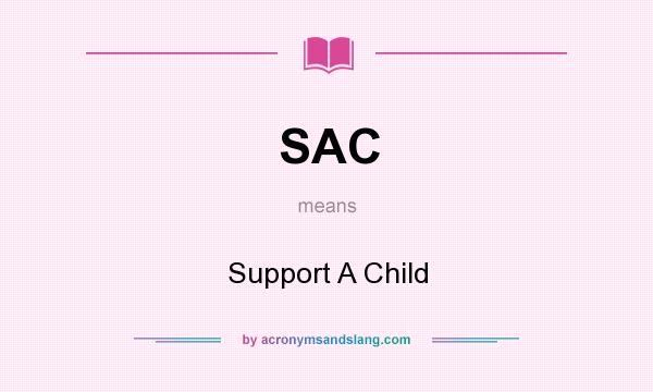 What does SAC mean? It stands for Support A Child
