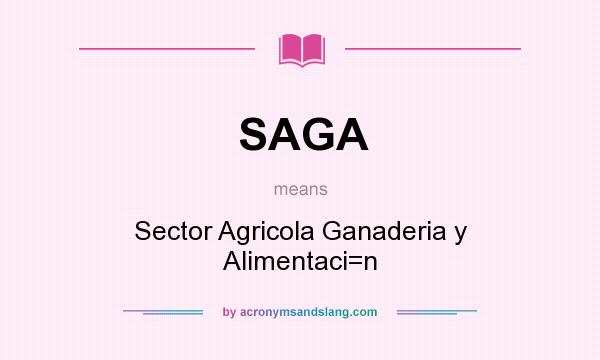 What does SAGA mean? It stands for Sector Agricola Ganaderia y Alimentaci=n