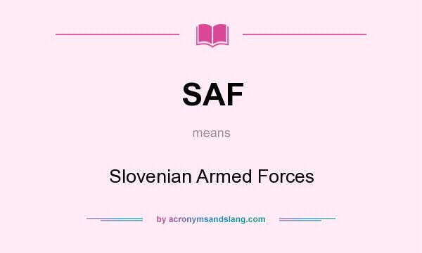 What does SAF mean? It stands for Slovenian Armed Forces