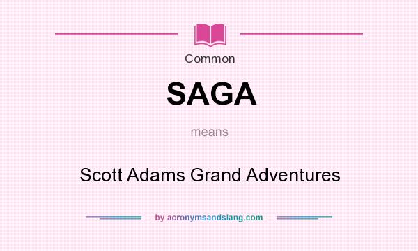 What does SAGA mean? It stands for Scott Adams Grand Adventures