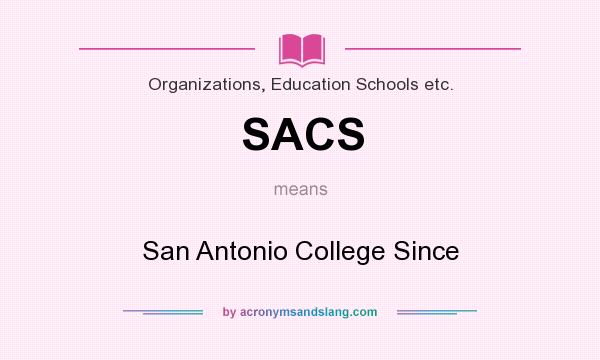 What does SACS mean? It stands for San Antonio College Since