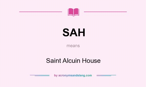 What does SAH mean? It stands for Saint Alcuin House