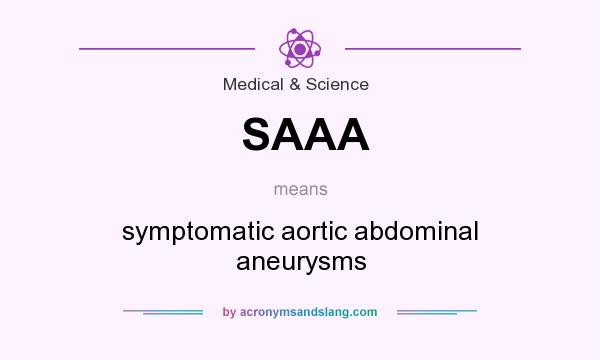 What does SAAA mean? It stands for symptomatic aortic abdominal aneurysms