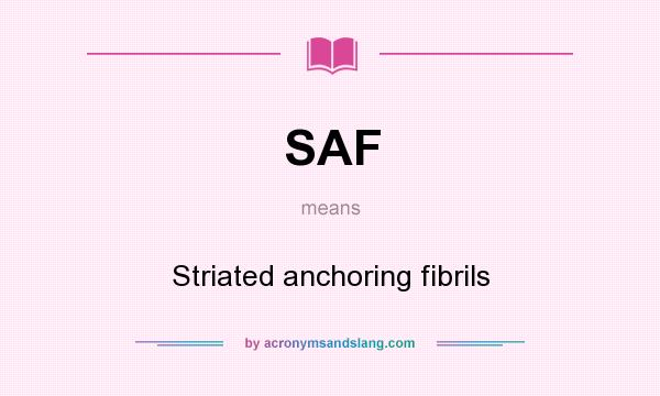 What does SAF mean? It stands for Striated anchoring fibrils