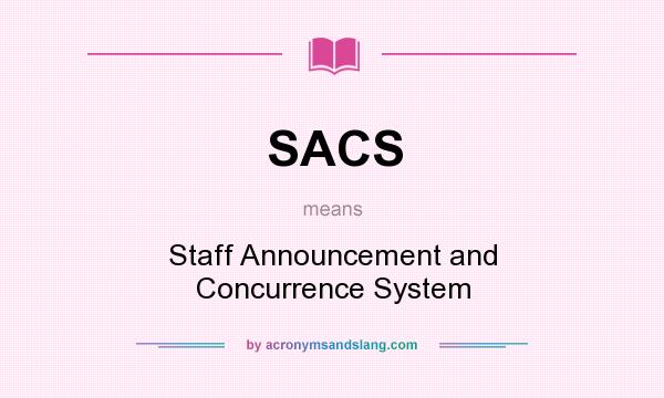 What does SACS mean? It stands for Staff Announcement and Concurrence System