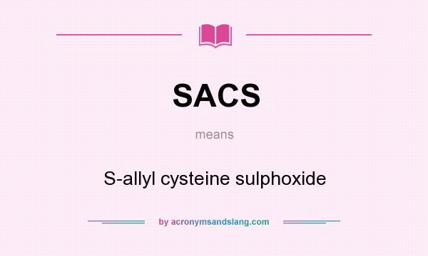 What does SACS mean? It stands for S-allyl cysteine sulphoxide