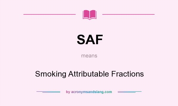 What does SAF mean? It stands for Smoking Attributable Fractions
