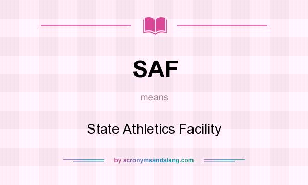 What does SAF mean? It stands for State Athletics Facility