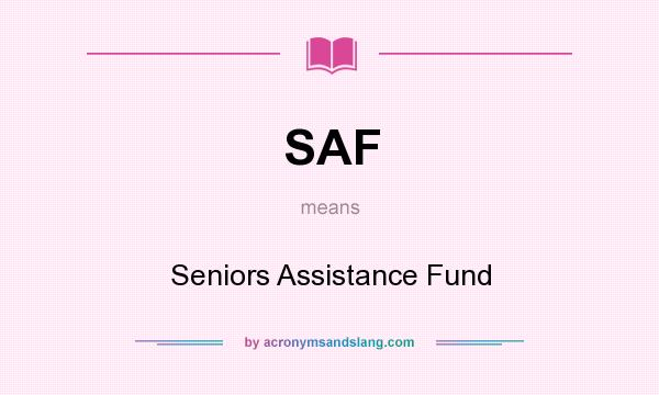 What does SAF mean? It stands for Seniors Assistance Fund