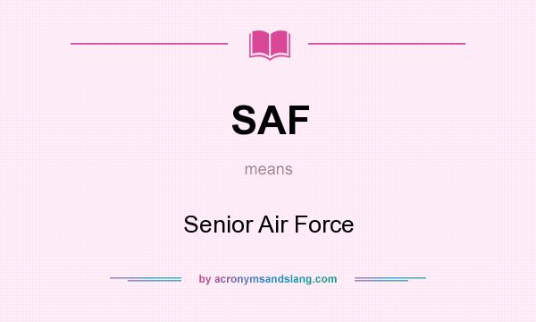 What does SAF mean? It stands for Senior Air Force