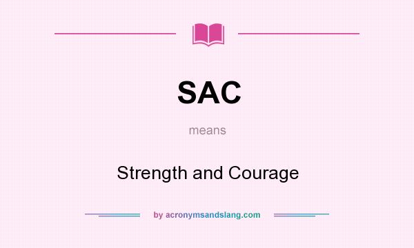 What does SAC mean? It stands for Strength and Courage