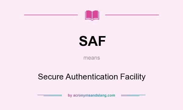 What does SAF mean? It stands for Secure Authentication Facility