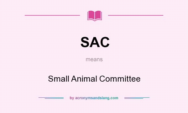 What does SAC mean? It stands for Small Animal Committee