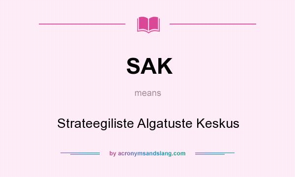 What does SAK mean? It stands for Strateegiliste Algatuste Keskus
