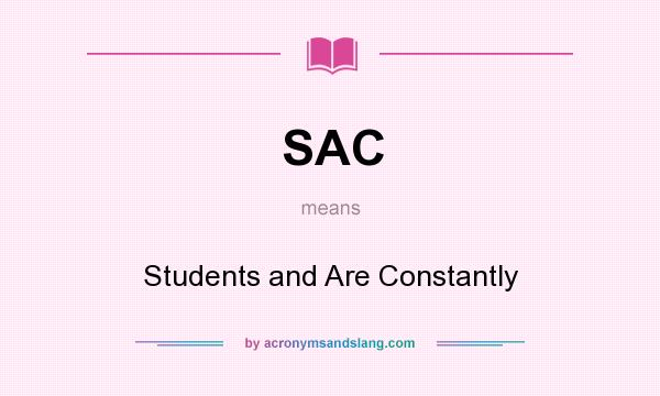 What does SAC mean? It stands for Students and Are Constantly