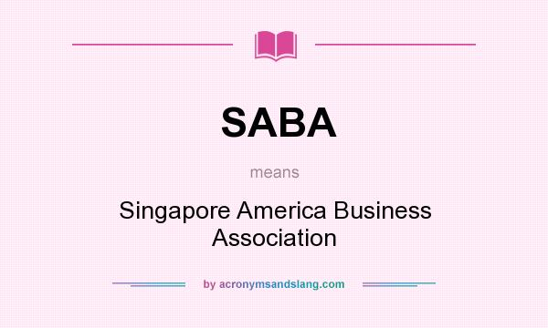 What does SABA mean? It stands for Singapore America Business Association