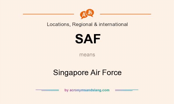 What does SAF mean? It stands for Singapore Air Force
