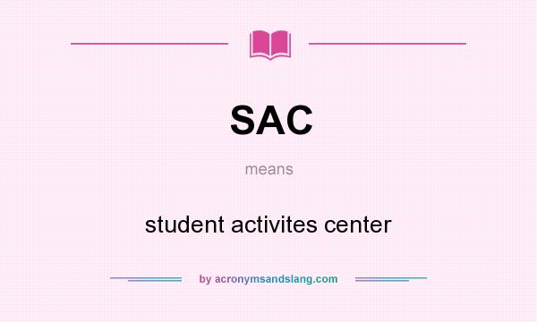 What does SAC mean? It stands for student activites center