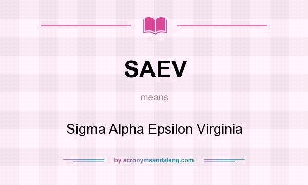 What does SAEV mean? It stands for Sigma Alpha Epsilon Virginia