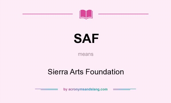 What does SAF mean? It stands for Sierra Arts Foundation