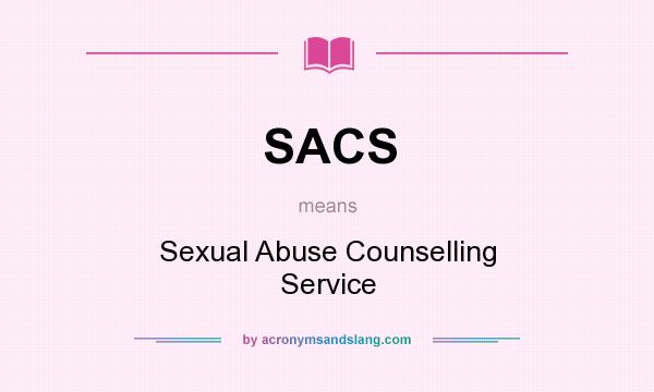 What does SACS mean? It stands for Sexual Abuse Counselling Service