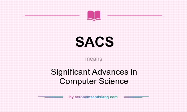 What does SACS mean? It stands for Significant Advances in Computer Science