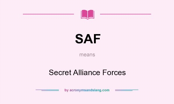 What does SAF mean? It stands for Secret Alliance Forces