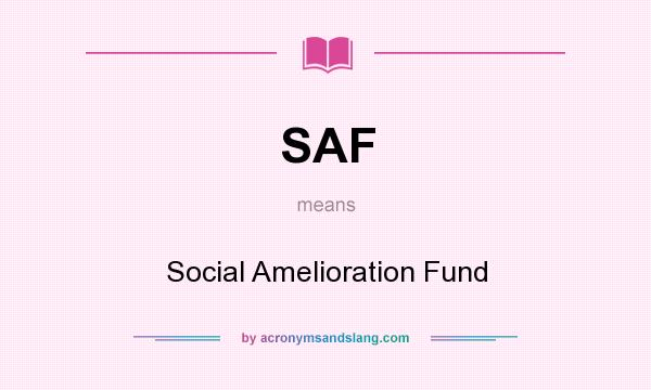 What does SAF mean? It stands for Social Amelioration Fund