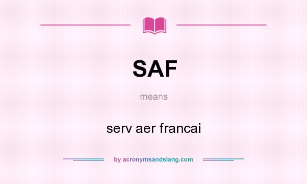 What does SAF mean? It stands for serv aer francai