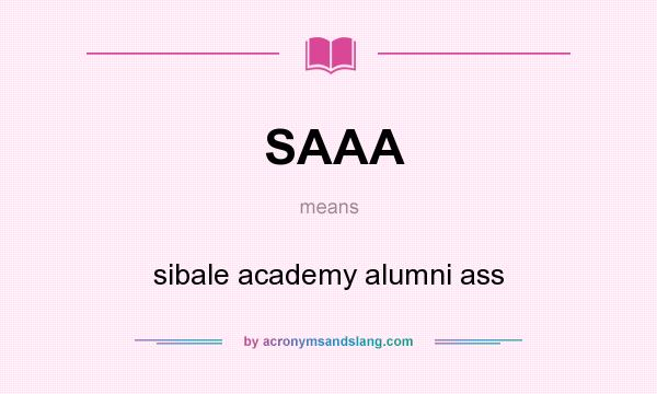 What does SAAA mean? It stands for sibale academy alumni ass