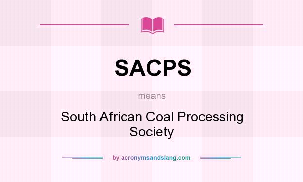 What does SACPS mean? It stands for South African Coal Processing Society