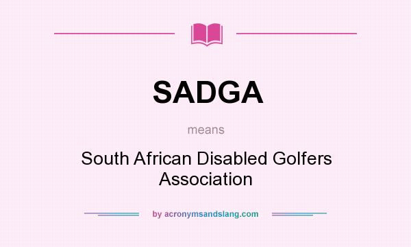 What does SADGA mean? It stands for South African Disabled Golfers Association