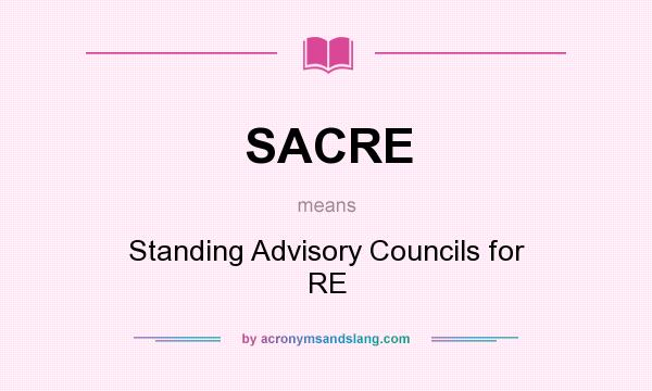 What does SACRE mean? It stands for Standing Advisory Councils for RE