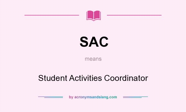 What does SAC mean? It stands for Student Activities Coordinator