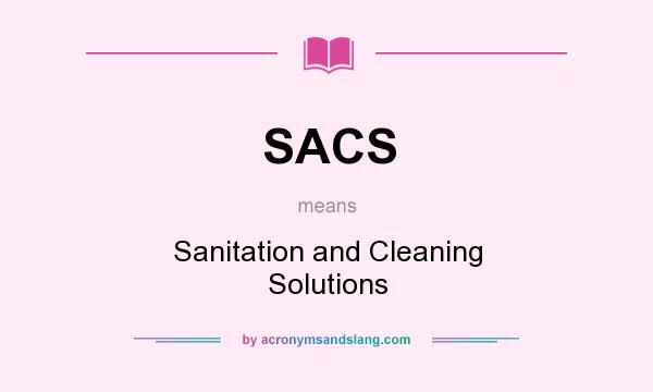 What does SACS mean? It stands for Sanitation and Cleaning Solutions