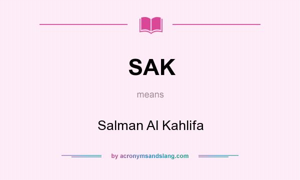 What does SAK mean? It stands for Salman Al Kahlifa
