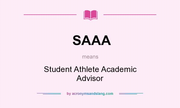 What does SAAA mean? It stands for Student Athlete Academic Advisor